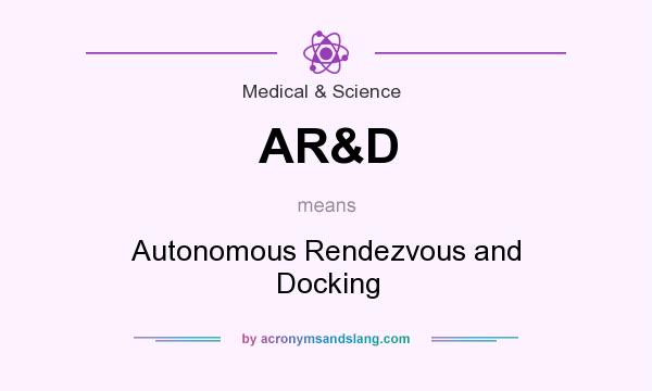 What does AR&D mean? It stands for Autonomous Rendezvous and Docking
