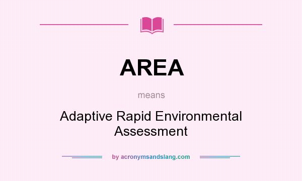 What does AREA mean? It stands for Adaptive Rapid Environmental Assessment