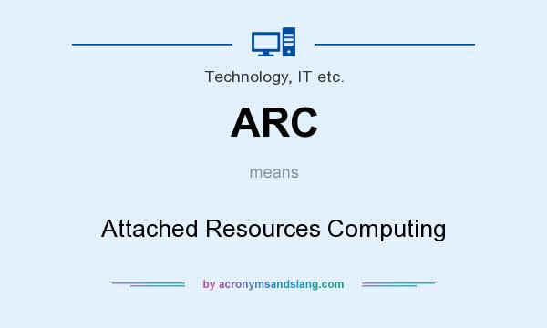 What does ARC mean? It stands for Attached Resources Computing