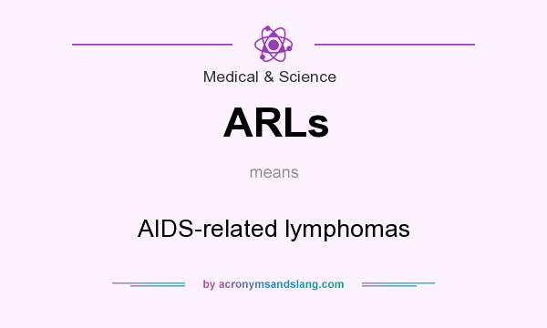 What does ARLs mean? It stands for AIDS-related lymphomas