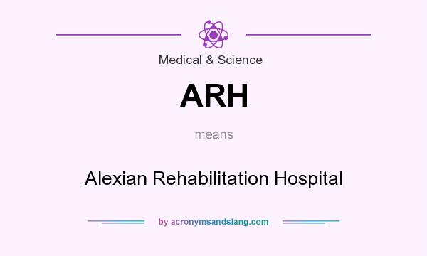 What does ARH mean? It stands for Alexian Rehabilitation Hospital