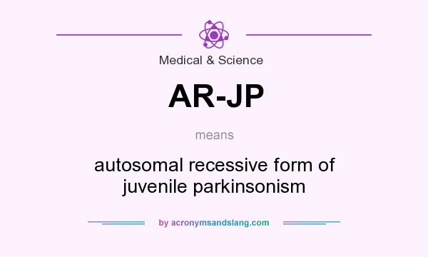 What does AR-JP mean? It stands for autosomal recessive form of juvenile parkinsonism