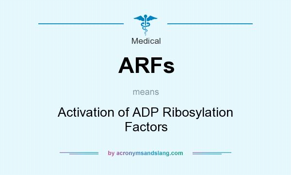What does ARFs mean? It stands for Activation of ADP Ribosylation Factors