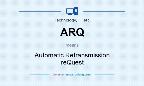 What does ARQ mean? It stands for Automatic Retransmission reQuest