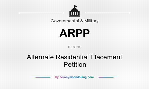 What does ARPP mean? It stands for Alternate Residential Placement Petition