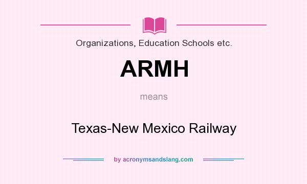 What does ARMH mean? It stands for Texas-New Mexico Railway