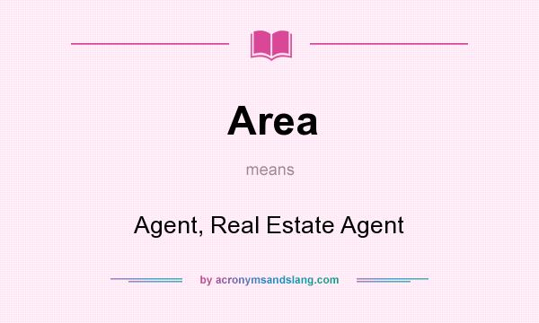 What does Area mean? It stands for Agent, Real Estate Agent