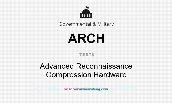 What does ARCH mean? It stands for Advanced Reconnaissance Compression Hardware