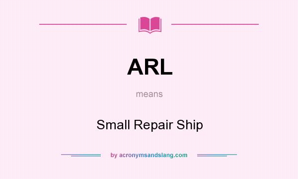 What does ARL mean? It stands for Small Repair Ship
