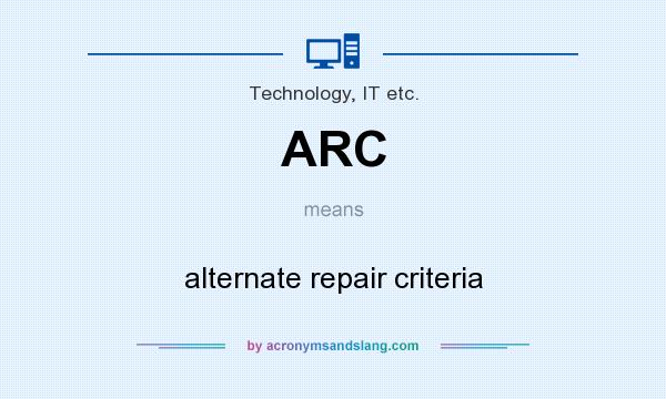 What does ARC mean? It stands for alternate repair criteria