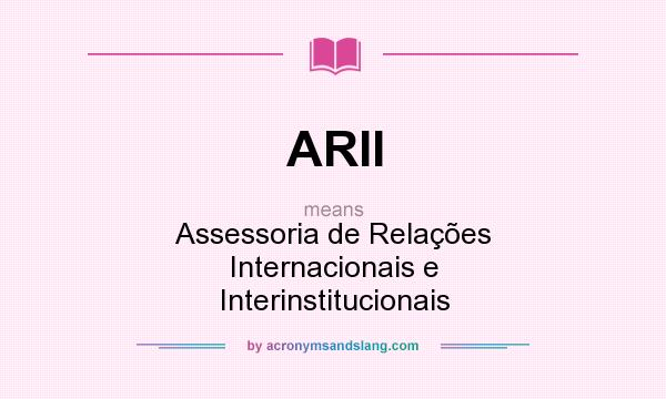 What does ARII mean? It stands for Assessoria de Relações Internacionais e Interinstitucionais