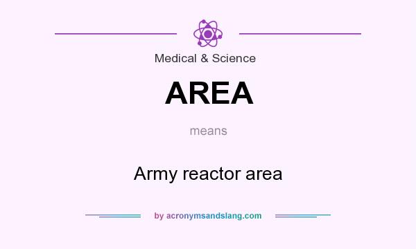 What does AREA mean? It stands for Army reactor area