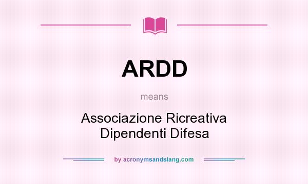 What does ARDD mean? It stands for Associazione Ricreativa Dipendenti Difesa