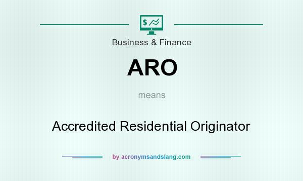 What does ARO mean? It stands for Accredited Residential Originator