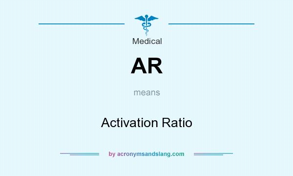 What does AR mean? It stands for Activation Ratio