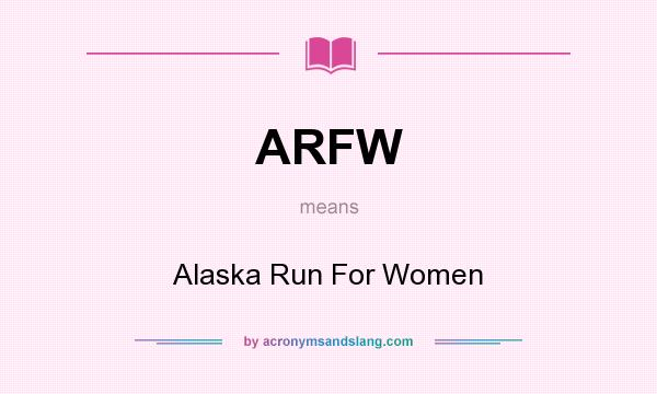 What does ARFW mean? It stands for Alaska Run For Women
