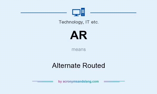 What does AR mean? It stands for Alternate Routed