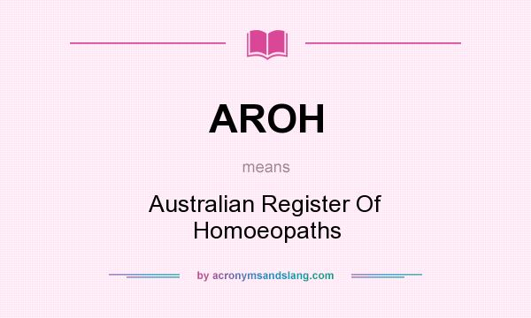 What does AROH mean? It stands for Australian Register Of Homoeopaths