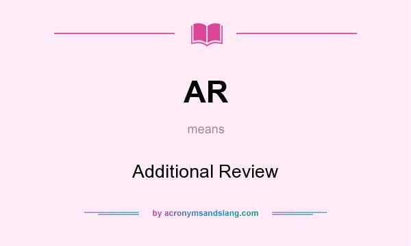 What does AR mean? It stands for Additional Review