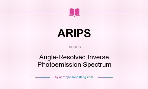 What does ARIPS mean? It stands for Angle-Resolved Inverse Photoemission Spectrum