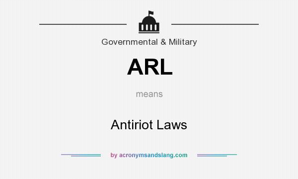 What does ARL mean? It stands for Antiriot Laws