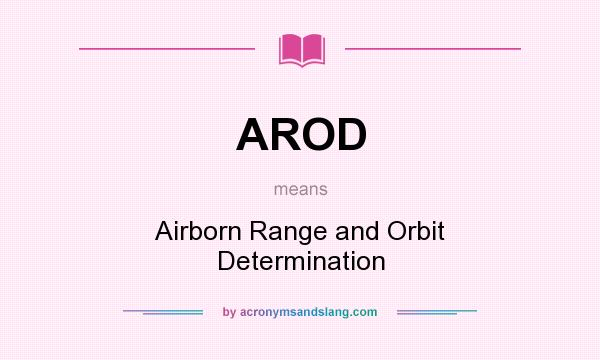 What does AROD mean? It stands for Airborn Range and Orbit Determination