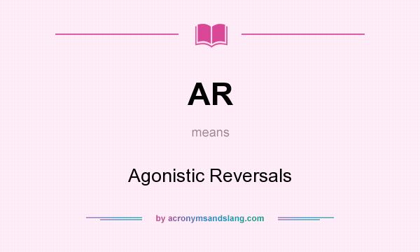 What does AR mean? It stands for Agonistic Reversals