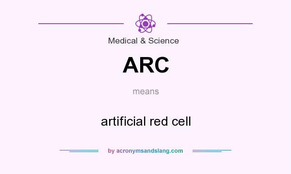 What does ARC mean? It stands for artificial red cell