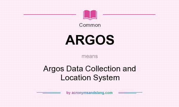 What does ARGOS mean? It stands for Argos Data Collection and Location System