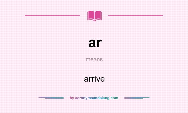 What does ar mean? It stands for arrive