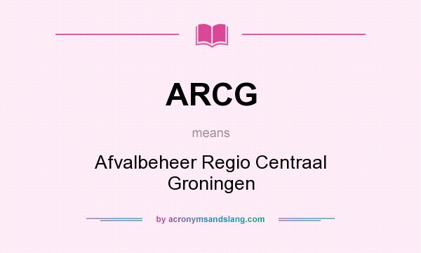 What does ARCG mean? It stands for Afvalbeheer Regio Centraal Groningen