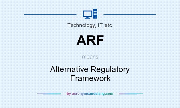 What does ARF mean? It stands for Alternative Regulatory Framework