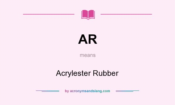 What does AR mean? It stands for Acrylester Rubber