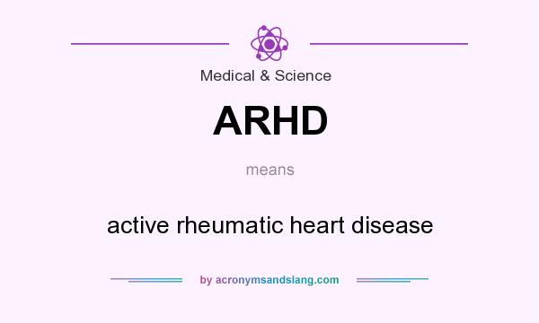 What does ARHD mean? It stands for active rheumatic heart disease