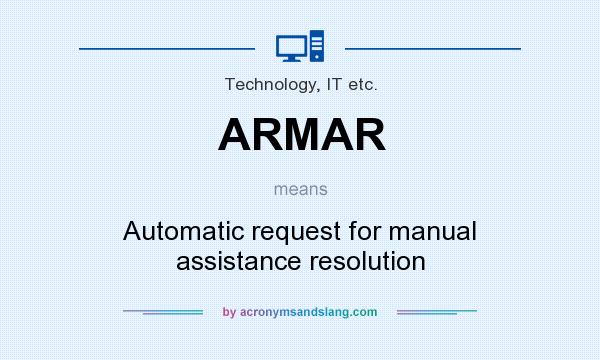 What does ARMAR mean? It stands for Automatic request for manual assistance resolution