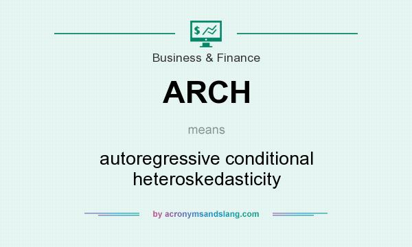 What does ARCH mean? It stands for autoregressive conditional heteroskedasticity