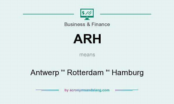 What does ARH mean? It stands for Antwerp `“ Rotterdam `“ Hamburg