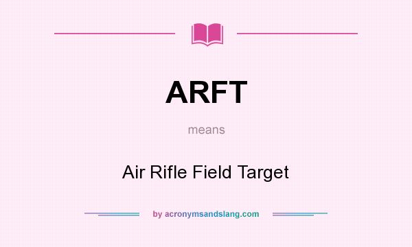 What does ARFT mean? It stands for Air Rifle Field Target