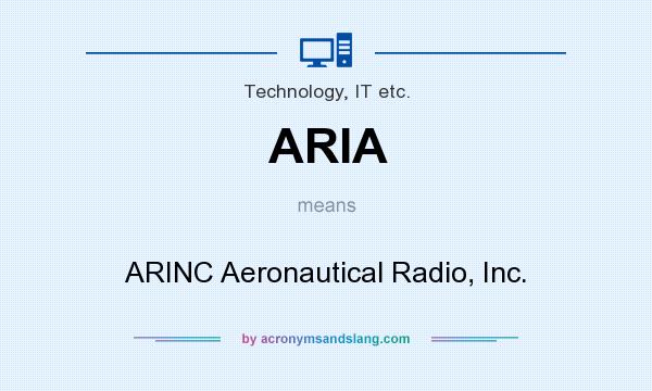 What does ARIA mean? It stands for ARINC Aeronautical Radio, Inc.