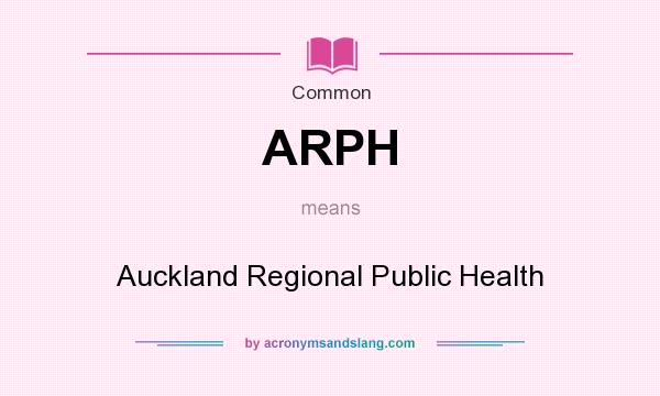 What does ARPH mean? It stands for Auckland Regional Public Health