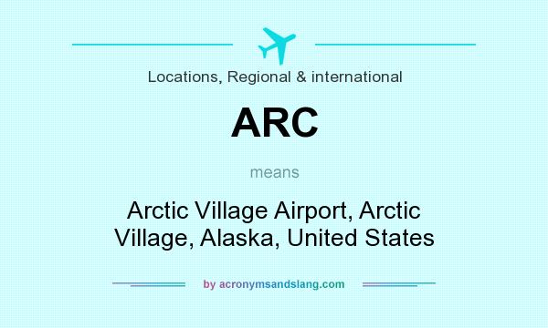 What does ARC mean? It stands for Arctic Village Airport, Arctic Village, Alaska, United States