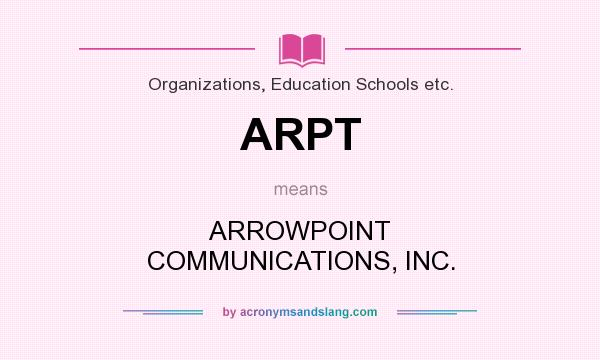 What does ARPT mean? It stands for ARROWPOINT COMMUNICATIONS, INC.