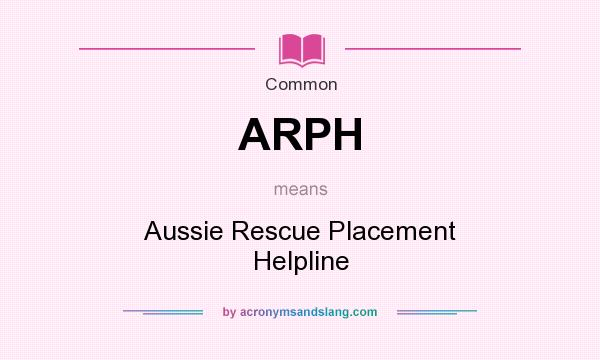 What does ARPH mean? It stands for Aussie Rescue Placement Helpline