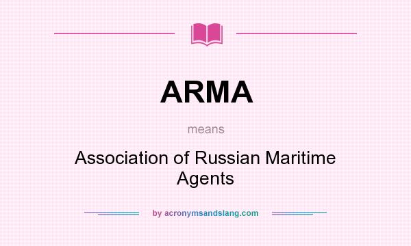 What does ARMA mean? It stands for Association of Russian Maritime Agents