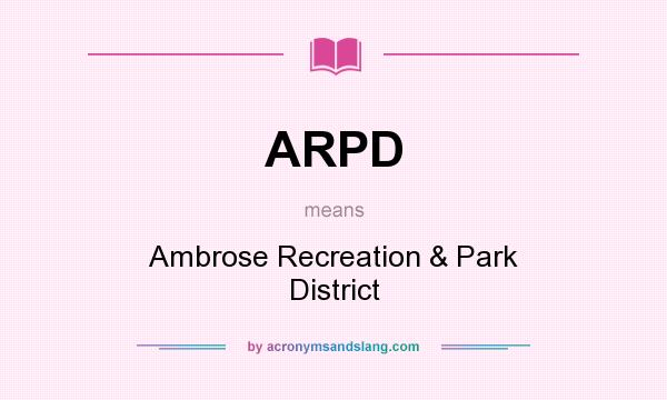 What does ARPD mean? It stands for Ambrose Recreation & Park District