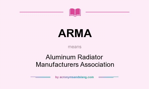 What does ARMA mean? It stands for Aluminum Radiator Manufacturers Association