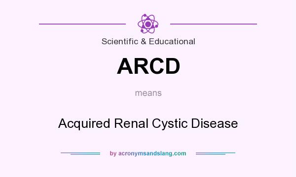 What does ARCD mean? It stands for Acquired Renal Cystic Disease