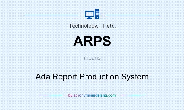 What does ARPS mean? It stands for Ada Report Production System