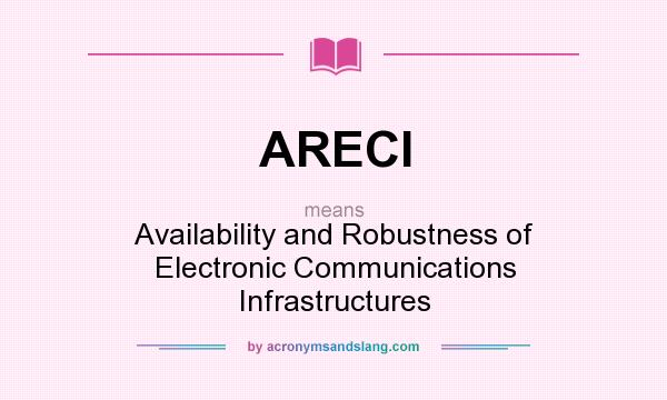 What does ARECI mean? It stands for Availability and Robustness of Electronic Communications Infrastructures