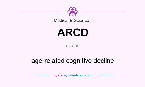 What does ARCD mean? It stands for age-related cognitive decline